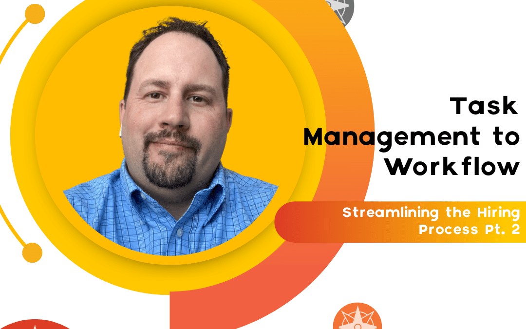 Part 2: Task Management to Workflow; Streamlining the Hiring Process!